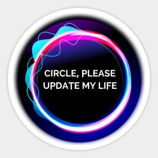 Circle, Please Update My Life Sticker